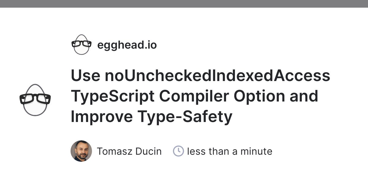 eggheadio's tweet card. TypeScript doesn't track both the length of the array and its index access. We can change that with the nouncheckedindexedaccess flag and explore TypeSc...