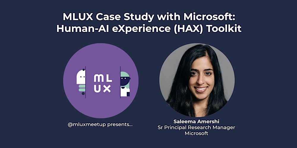 mluxmeetup's tweet card. MLUX Case Study on Microsoft's Human-AI eXperience (HAX) Toolkit with Saleema Amershi! See you there! October 20th, 5pm PT, 2021