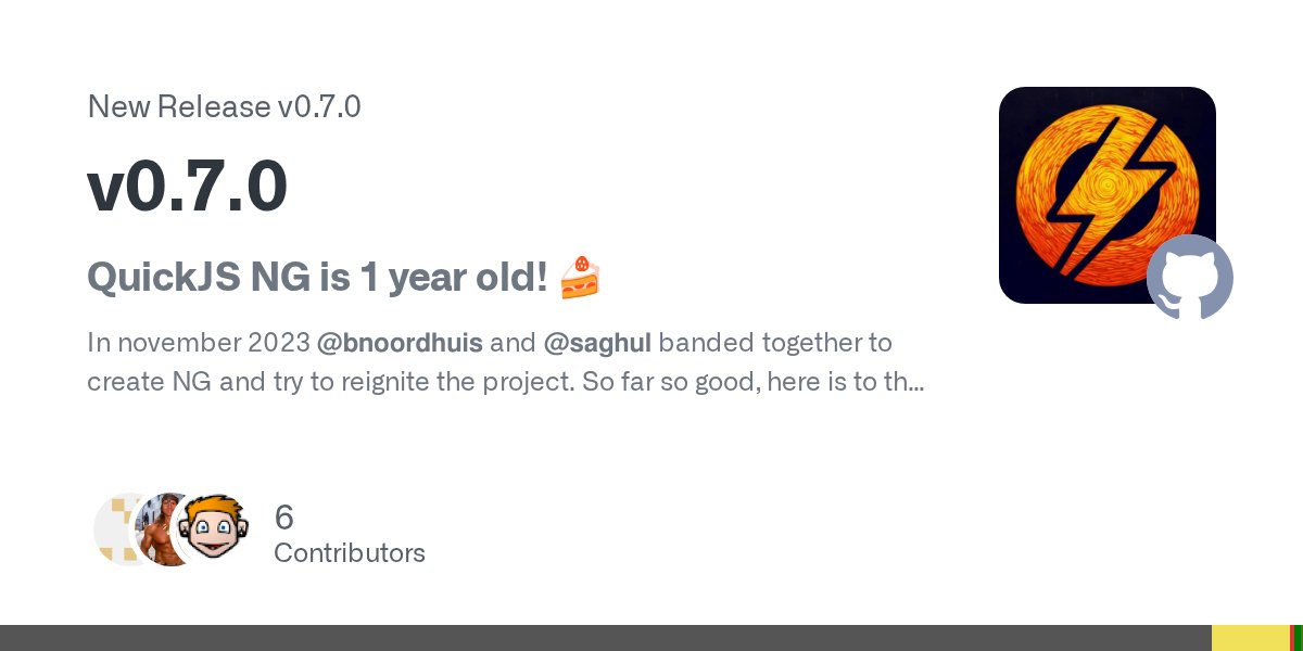 saghul's tweet card. QuickJS NG is 1 year old! 🍰 In november 2023 @bnoordhuis and @saghul banded together to create NG and try to reignite the project. So far so good, here is to the next one! What's Changed Add I...