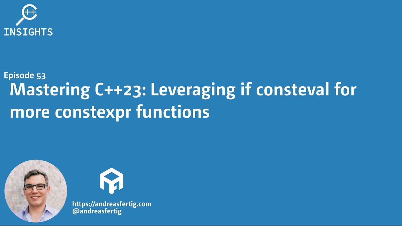 Andreas__Fertig's tweet card. C++ Insights - Episode 53: Mastering C++23: Leveraging if consteval...