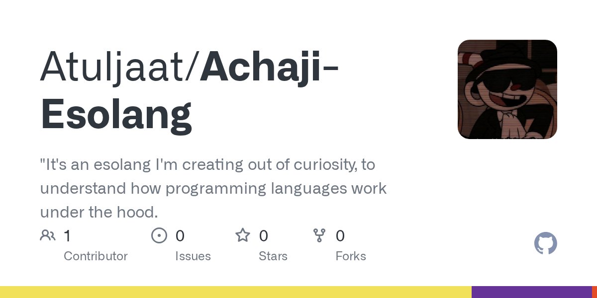 Atul_kumar_1's tweet card. "It's an esolang I'm creating out of curiosity, to understand how programming languages work under the hood. - Atuljaat/Achaji-Esolang