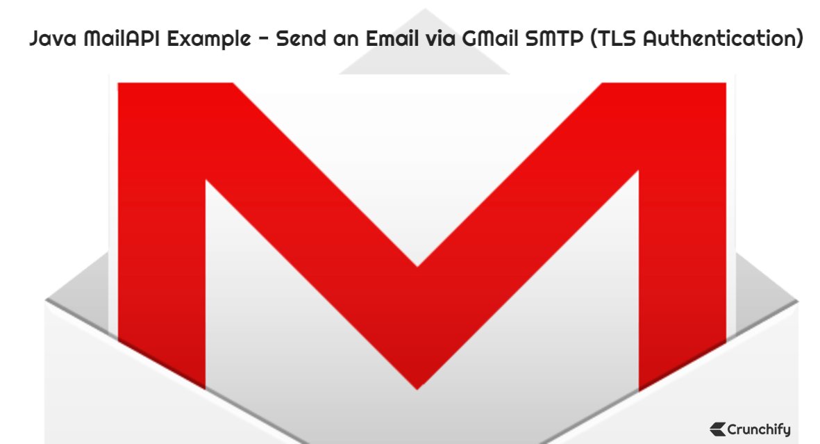 Crunchify's tweet card. In this Java Tutorial we will see how to send an email using GMail SMTP protocol in Java. I'm using JavaMail API v1.6.2. It is very robust solution