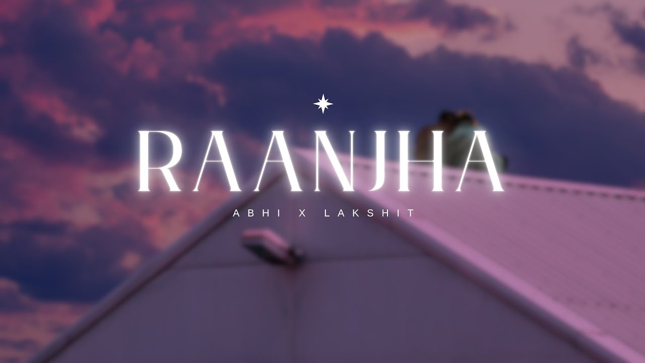 ABBHINAV__'s tweet card. RAANJHA - Abhi X Lakshit (feat. Rohan)