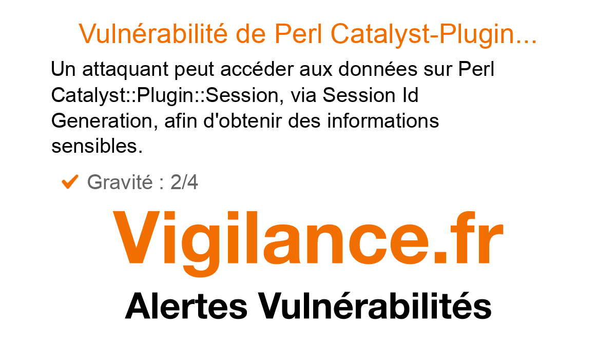 vigilance_fr's tweet card. Un attaquant peut accéder aux données sur Perl Catalyst::Plugin::Session, via Session Id Generation, afin d'obtenir des informations sensibles, identifié par CVE-2025-40924.