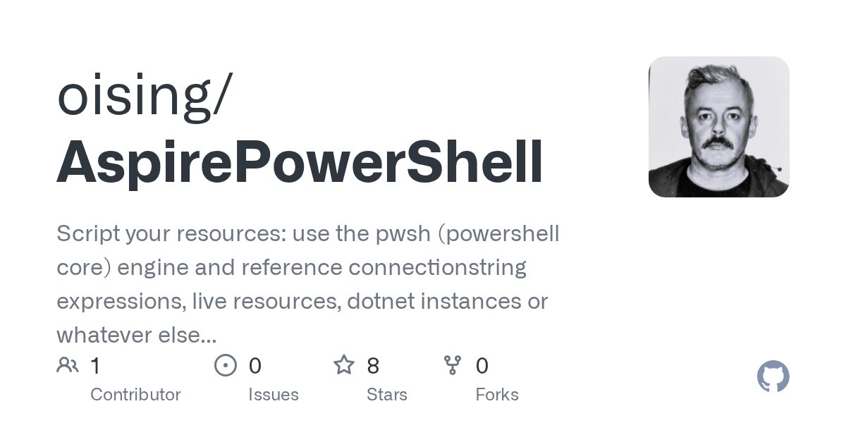 oising's tweet card. Script your resources: use the pwsh (powershell core) engine and reference connectionstring expressions, live resources, dotnet instances or whatever else is in scope for your AppHost. - oising/Asp...