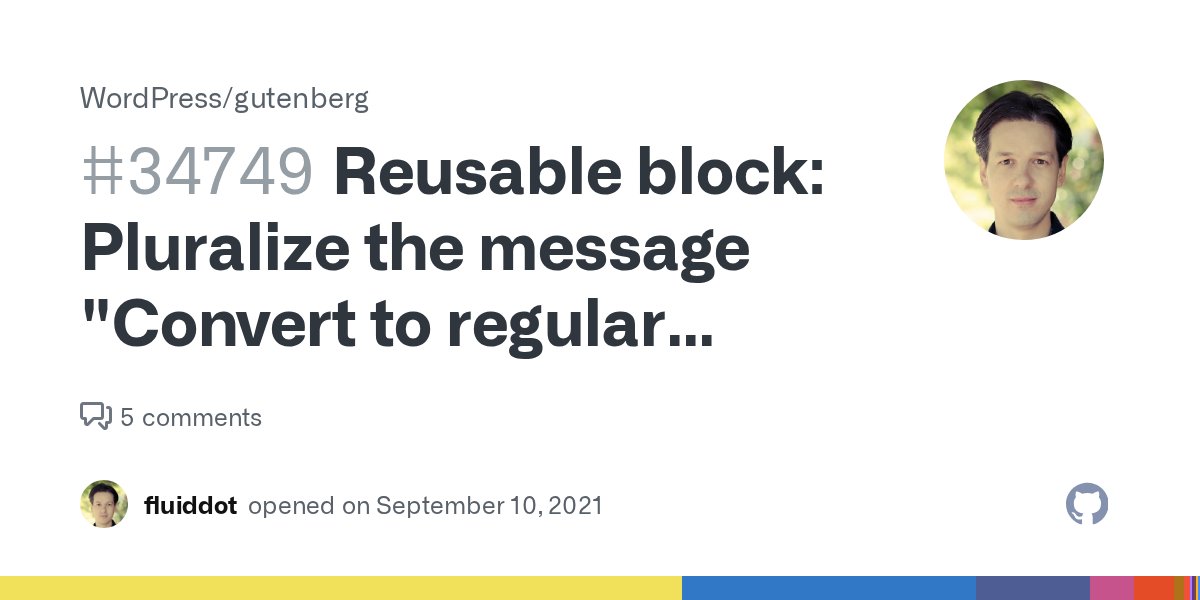 GoodFirstBugs's tweet card. Description The action "Convert to regular blocks" is in plural form for all cases, including when the reusable block only contains a single block. It would be great if we detect the numb...