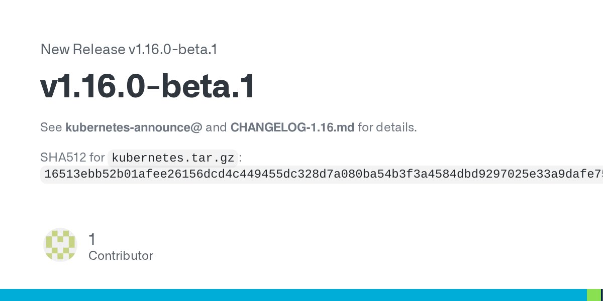 kubernetesio's tweet card. See kubernetes-announce@ and CHANGELOG-1.16.md for details. SHA512 for kubernetes.tar.gz: 16513ebb52b01afee26156dcd4c449455dc328d7a080ba54b3f3a4584dbd9297025e33a9dafe758b259ae6e33ccb84a18038f6f415e...
