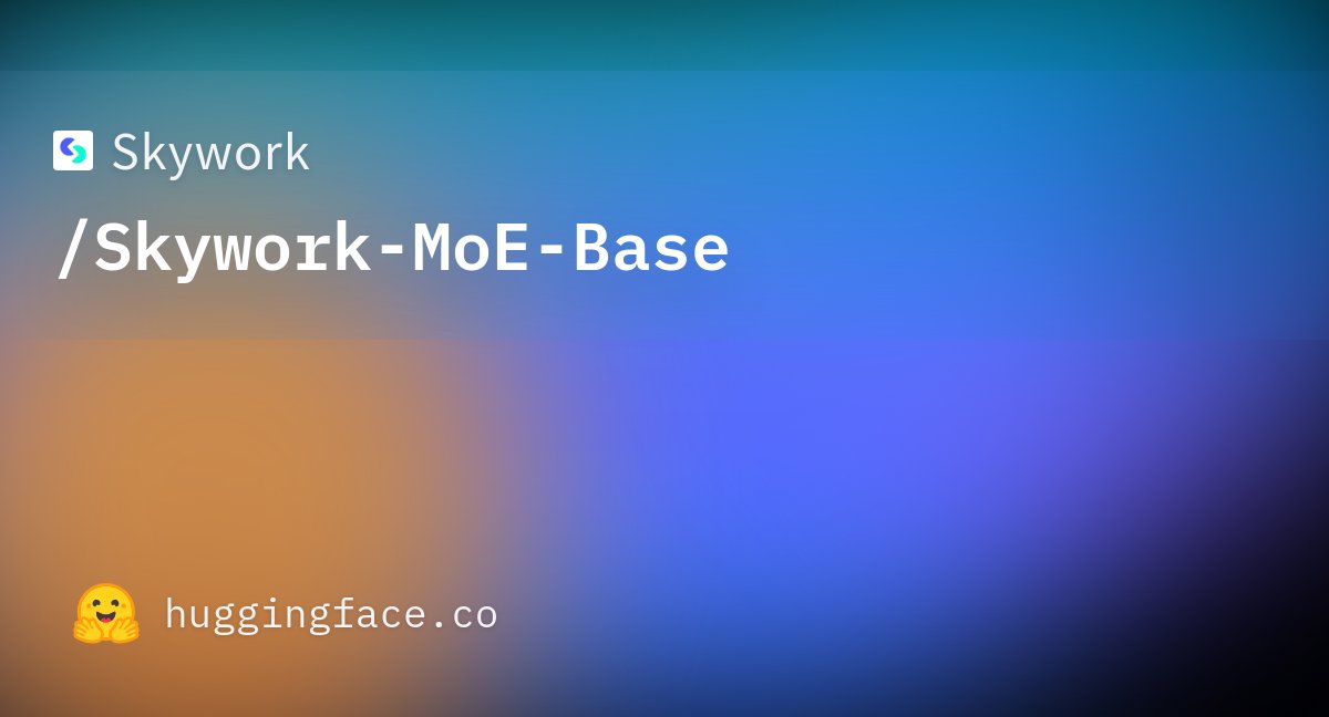 skywork_models's tweet card. Skywork/Skywork-MoE-Base · Hugging Face