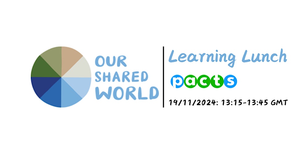 OurShared_World's tweet card. Join the Our Shared World team in their second Learning Lunch finding out more about a new project, PACTS, empowering students to lobby MPs.