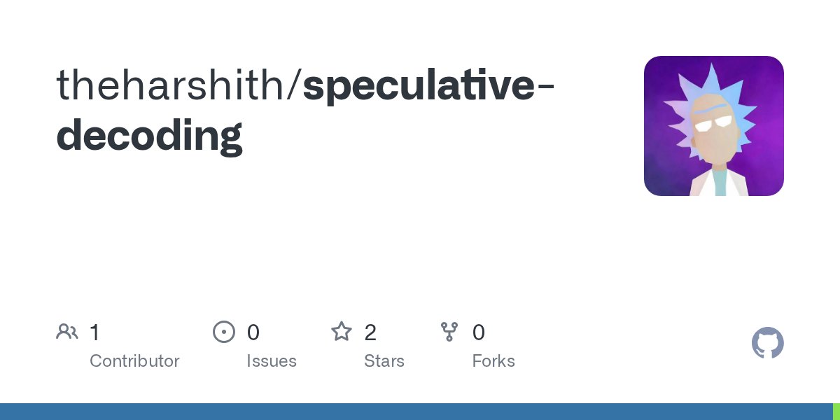 theharshithh's tweet card. Contribute to theharshith/speculative-decoding development by creating an account on GitHub.