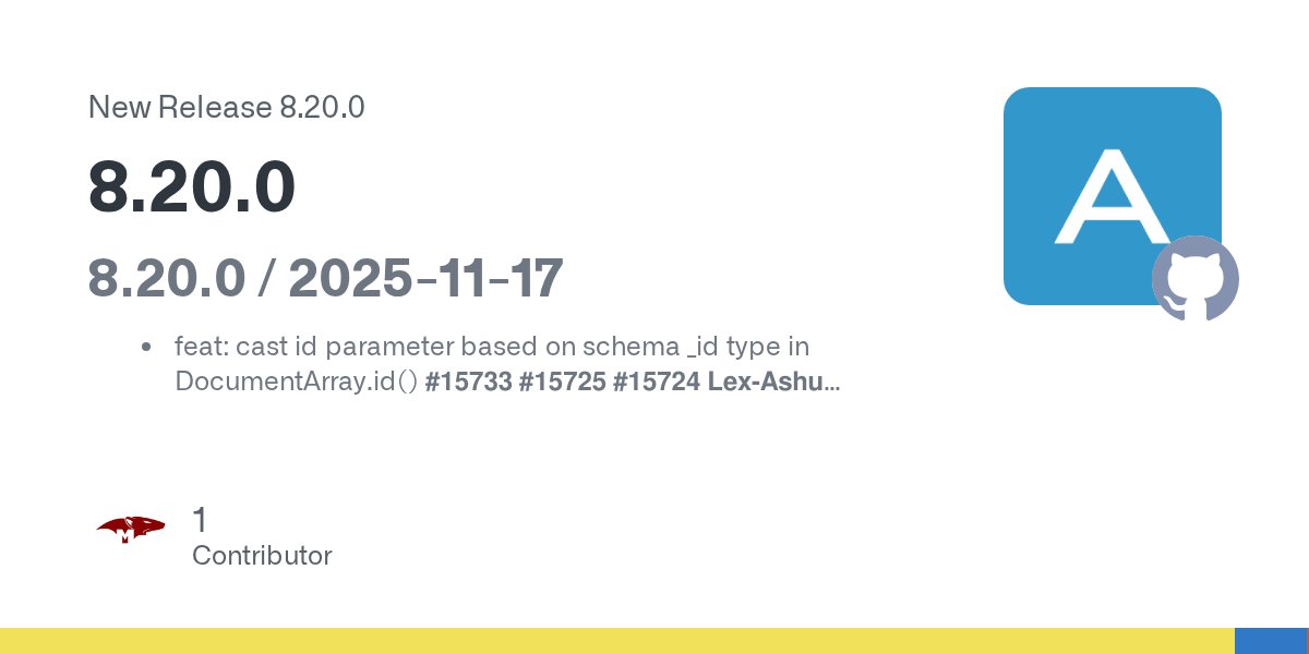 mongoosejs's tweet card. 8.20.0 / 2025-11-17 feat: cast id parameter based on schema _id type in DocumentArray.id() #15733 #15725 #15724 Lex-Ashu fix: pass parent schema to SchemaType constructors in interpretAsType to ma...
