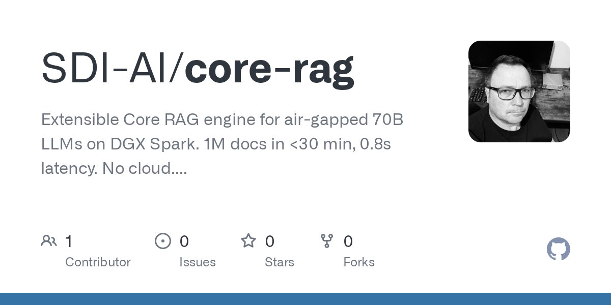 SDI_AI's tweet card. Extensible Core RAG engine for air-gapped 70B LLMs on DGX Spark. 1M docs in <30 min, 0.8s latency. No cloud. 4 industry forks. #DGXSpark - SDI-AI/core-rag