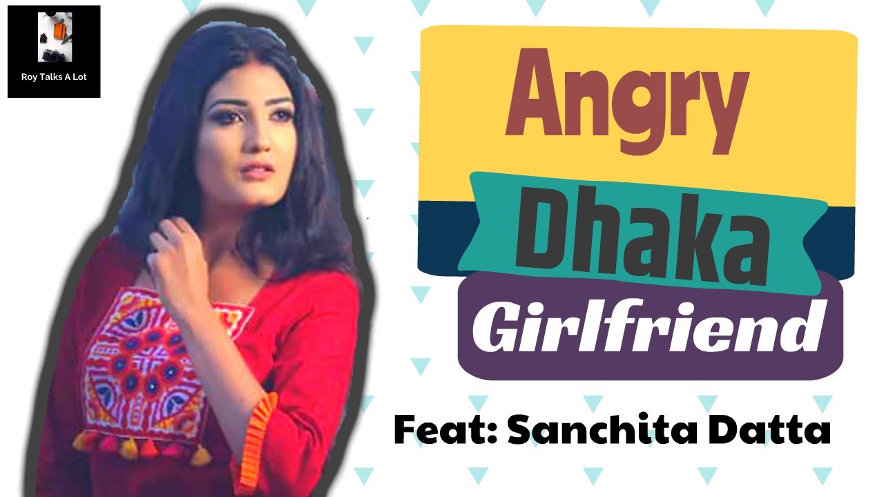 RoyTalksALot's tweet card. Angry Dhaka Girlfriend Feat. Sanchita Datta|| Bangla Comedy Video -...