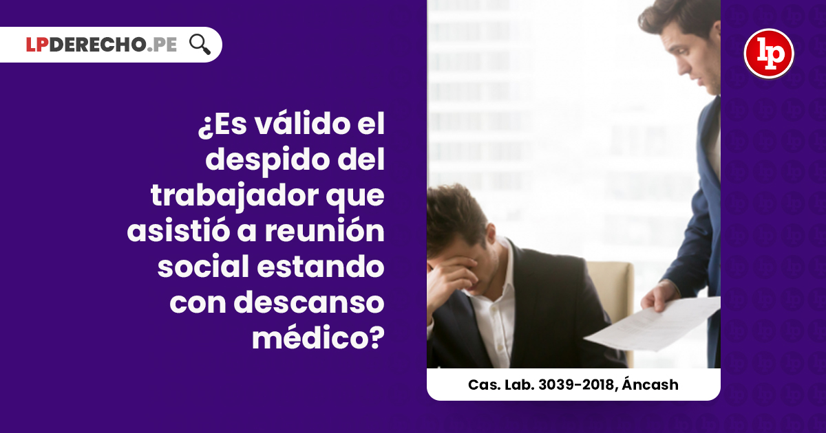 ESPACIO_LEG_PER's tweet card. Casación 3039-2018, Ancash, es válido el despido de un trabajador que asistió a reunión social a pesar de estar en descanso médico
