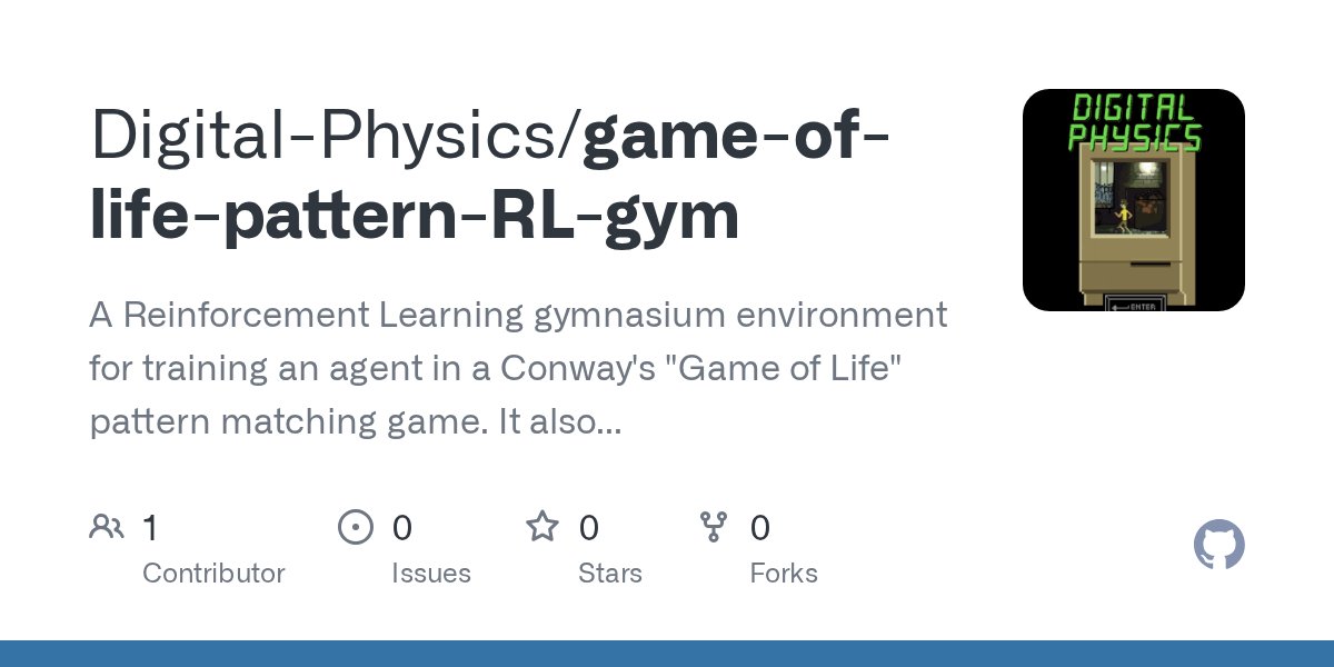 DigPhysics's tweet card. A Reinforcement Learning gymnasium environment for training an agent in a Conway's "Game of Life" pattern matching game. It also features a built-in Evolutionary Search Ag...