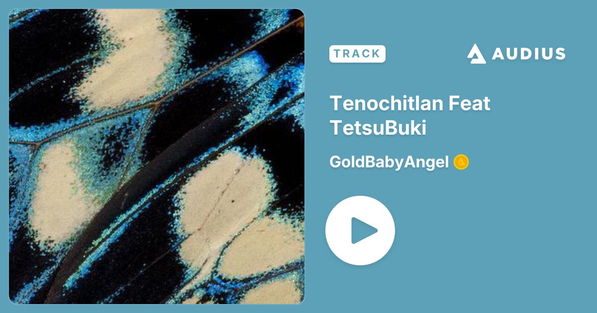 _ironfeather's tweet card. Tenochitlan Feat TetsuBuki • GoldBabyAngel