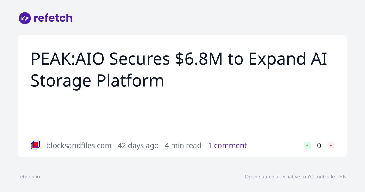 refetch_io's tweet card. Discussion about PEAK:AIO Secures $6.8M to Expand AI Storage Platform. Join the conversation on Refetch.