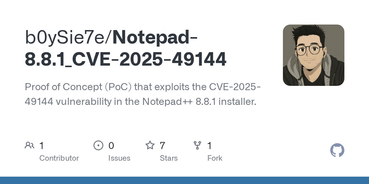 Error400cl's tweet card. Proof of Concept (PoC) that exploits the CVE-2025-49144 vulnerability in the Notepad++ 8.8.1 installer. - GitHub - b0ySie7e/Notepad-8.8.1_CVE-2025-49144: Proof of Concept (PoC) that exploits the C...
