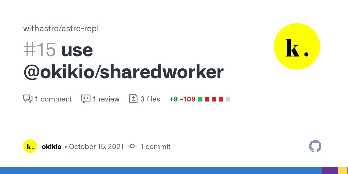 okikio_dev's tweet card. use @okikio/sharedworker by okikio · Pull Request #15 · withastro/astro-repl