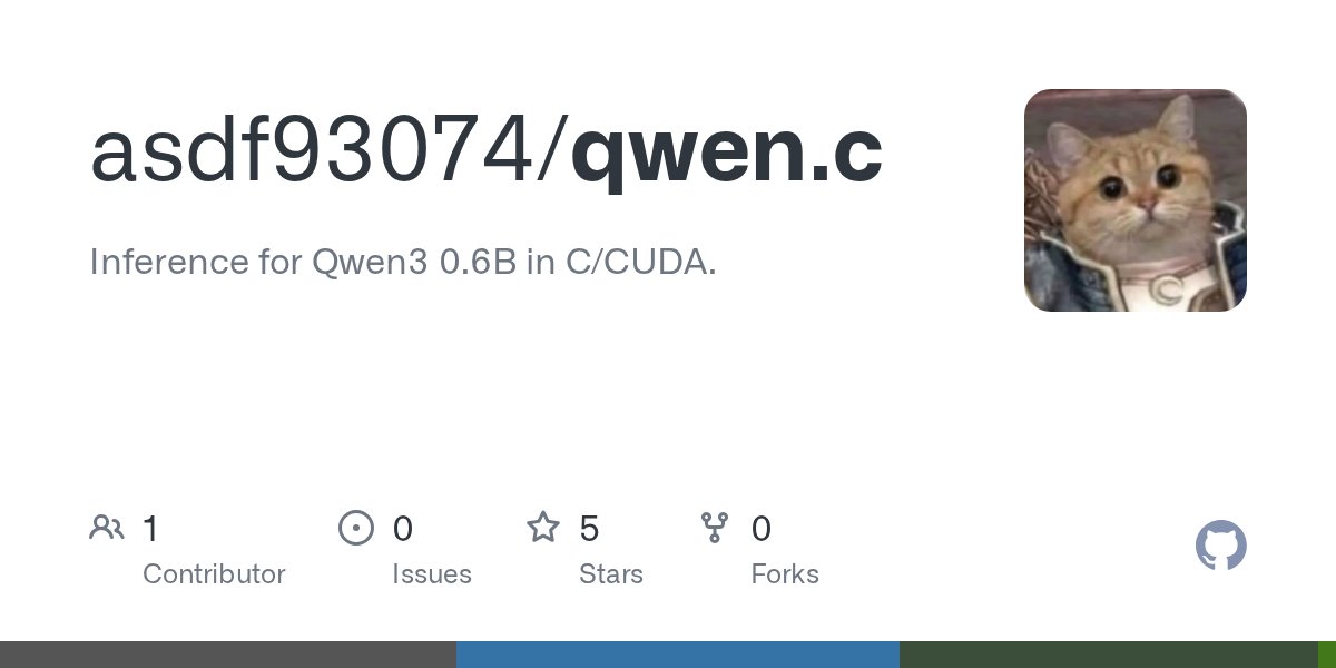 qkvqkvqkv's tweet card. Inference for Qwen3 0.6B in C/CUDA. Contribute to asdf93074/qwen.c development by creating an account on GitHub.