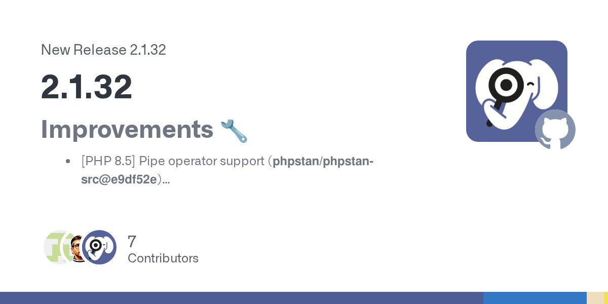 phpstan's tweet card. Improvements 🔧 [PHP 8.5] Pipe operator support (phpstan/phpstan-src@e9df52e) [PHP 8.5] Report deprecated casts (phpstan/phpstan-src@d0a77d1) [PHP 8.5] Report deprecated backtick operator (phpstan/...