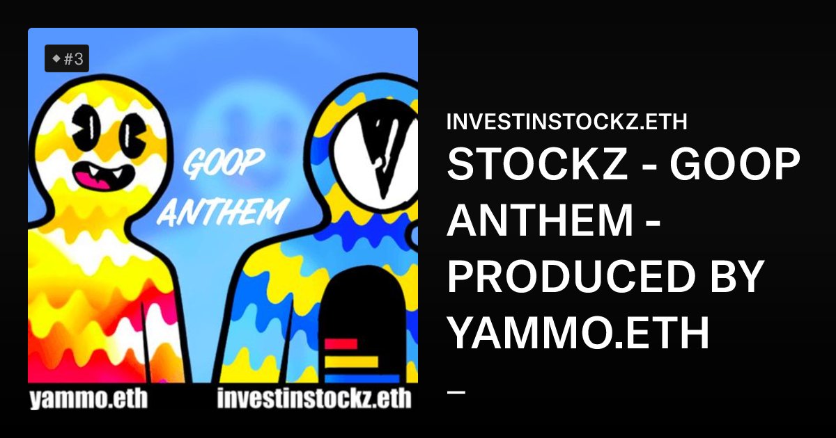 YammoYammo's tweet card. STOCKZ - GOOP ANTHEM - PRODUCED BY YAMMO.ETH - INVESTINSTOCKZ.ETH | OpenSea