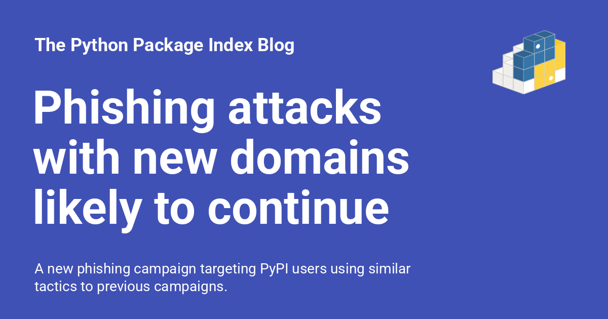 pypi's tweet card. A new phishing campaign targeting PyPI users using similar tactics to previous campaigns.