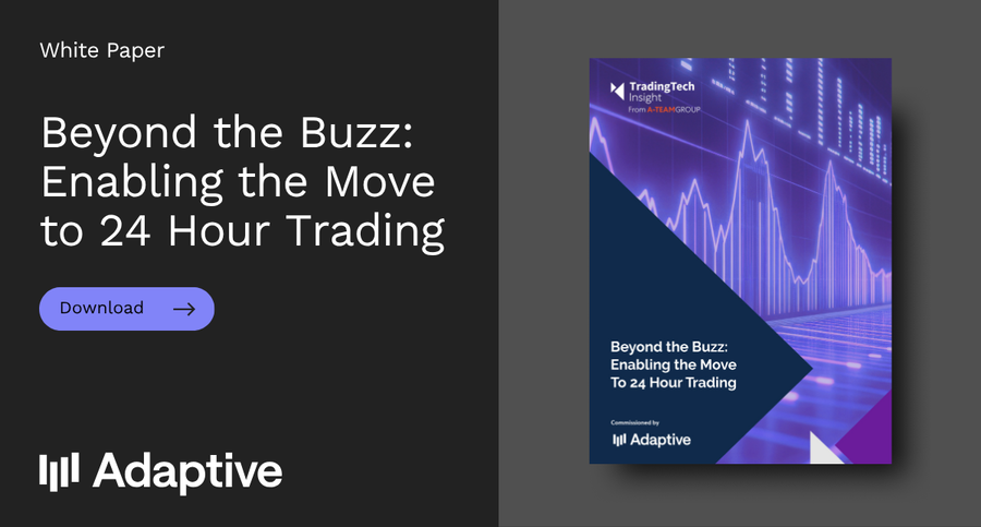 WeAreAdaptive's tweet card. Introducing our latest White Paper: Beyond the Buzz - Enabling the Move To 24 Hour Trading, as major financial markets are evolving, and the demand for 24/7 trading grows.