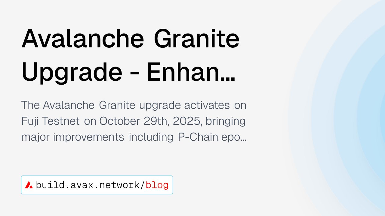 AvaxDevelopers's tweet card. The Avalanche Granite upgrade activates on Fuji Testnet on October 29th, 2025, bringing major improvements including P-Chain epoched views for ICM, secp256r1 support for biometric authentication, and...