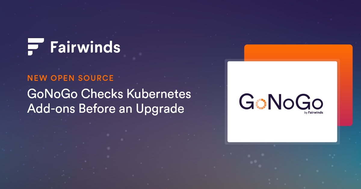 fairwindsops's tweet card. GoNoGo, a new open source tool by Fairwinds, checks Kubernetes add-ons before an upgrade.