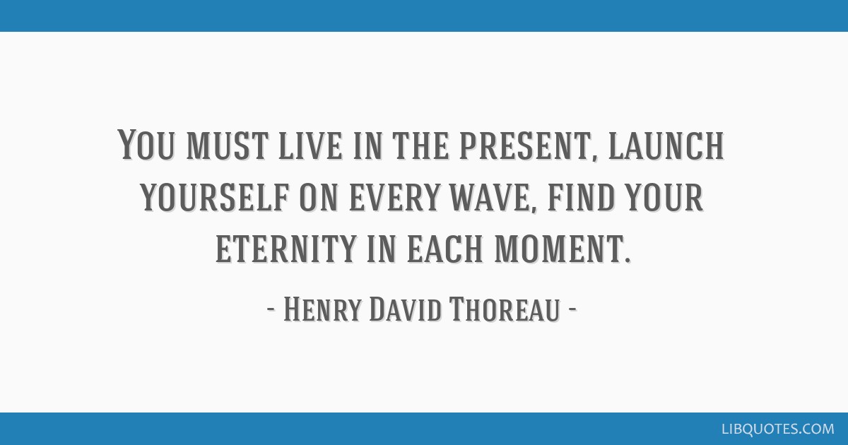 LibQ_Official's tweet card. You must live in the present, launch yourself on every wave, find your eternity in each moment.