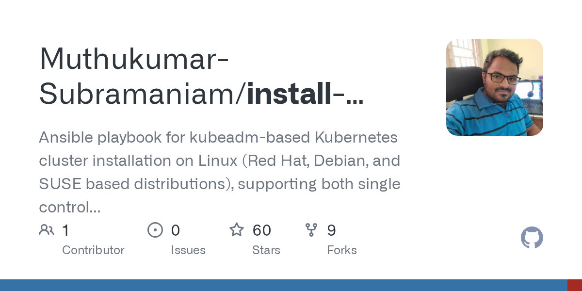 MuthukumarSubra's tweet card. Ansible playbook for kubeadm-based Kubernetes cluster installation on Linux (Red Hat, Debian, and SUSE based distributions), supporting both single control plane and HA control plane setups. - Muth...