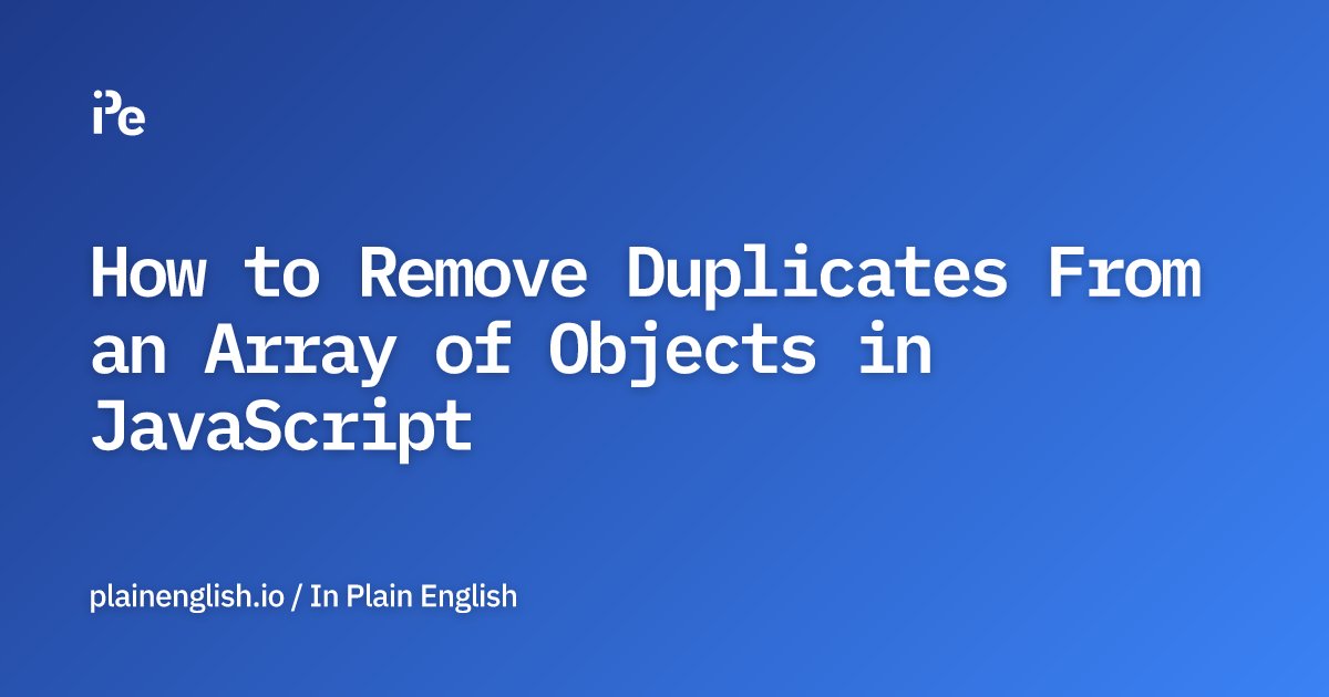 inPlainEngHQ's tweet card. How to Remove Duplicates From an Array of Objects in JavaScript