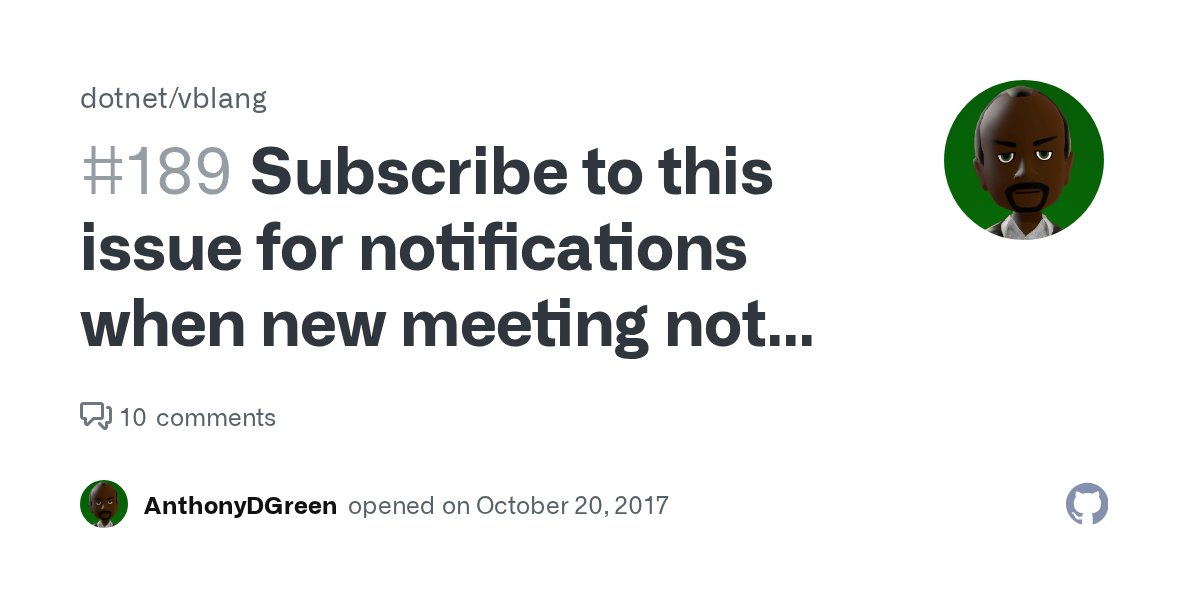 ThatVBGuy's tweet card. I'll add a new comment to this thread whenever new meeting notes are published. This allows those who don't follow the entire repo to subscribe to targeted notifications. This thread is loc...
