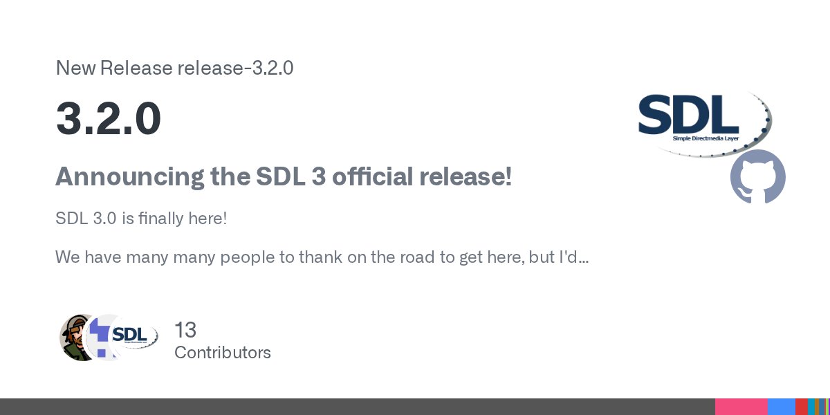 icculus's tweet card. Announcing the SDL 3 official release! SDL 3.0 is finally here! We have many many people to thank on the road to get here, but I'd like to call out special thanks to: @slouken and @icculus, le...
