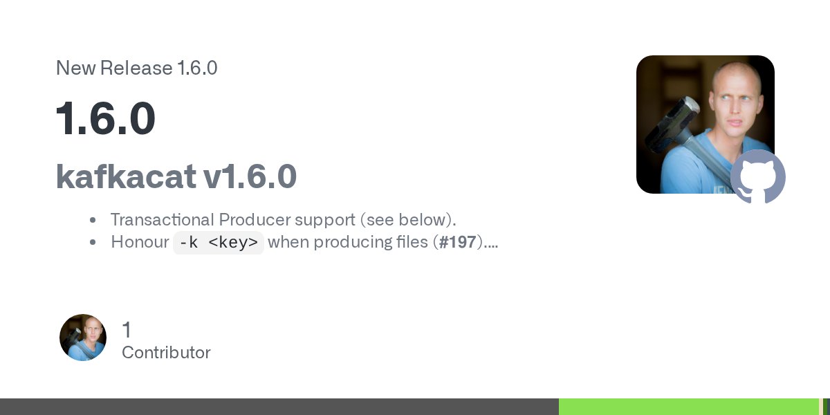 edenhillm's tweet card. kafkacat v1.6.0 Transactional Producer support (see below). Honour -k when producing files (#197). Honour -o in -G high-level consumer mode (#231). Added -m