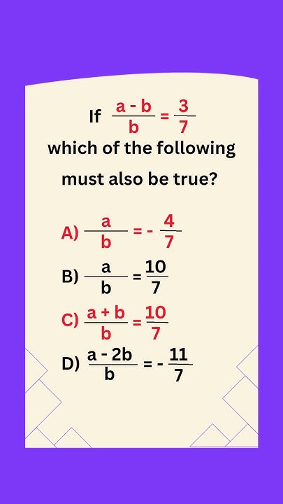 MathProblemz's tweet card. If (a−b)/b = 3/7… What MUST Be True?