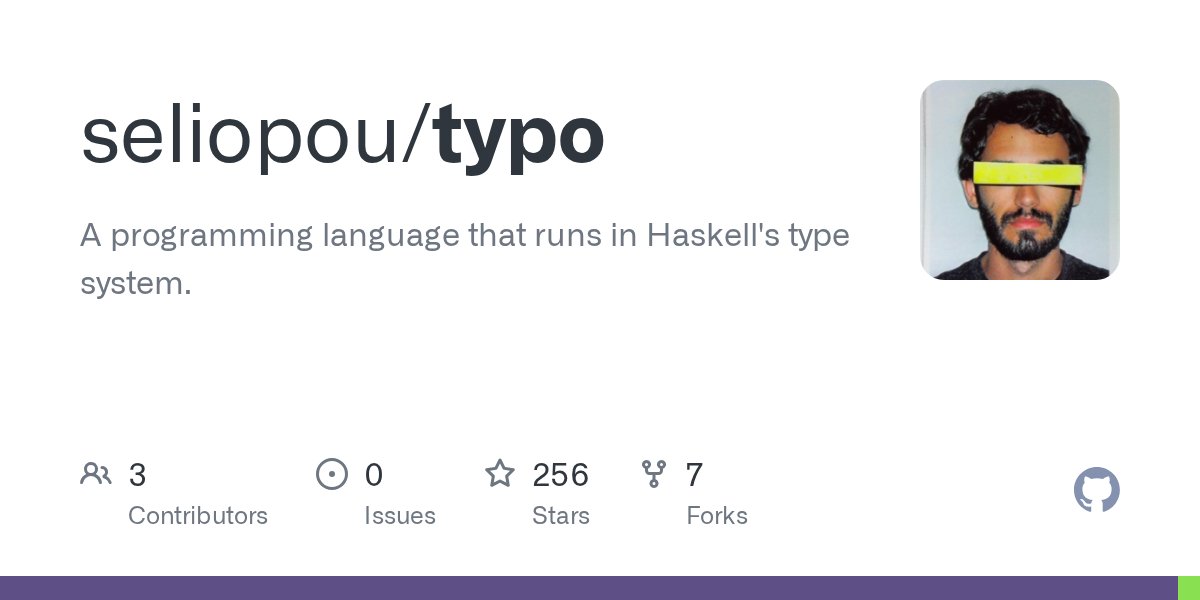 ACompleteTuring's tweet card. A programming language that runs in Haskell's type system. - seliopou/typo