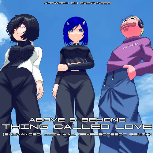 2advancedarts's tweet card. Above & Beyond - Thing Called Love (2ADVANCED, Izzy Kai, GrapeSodaBoi...