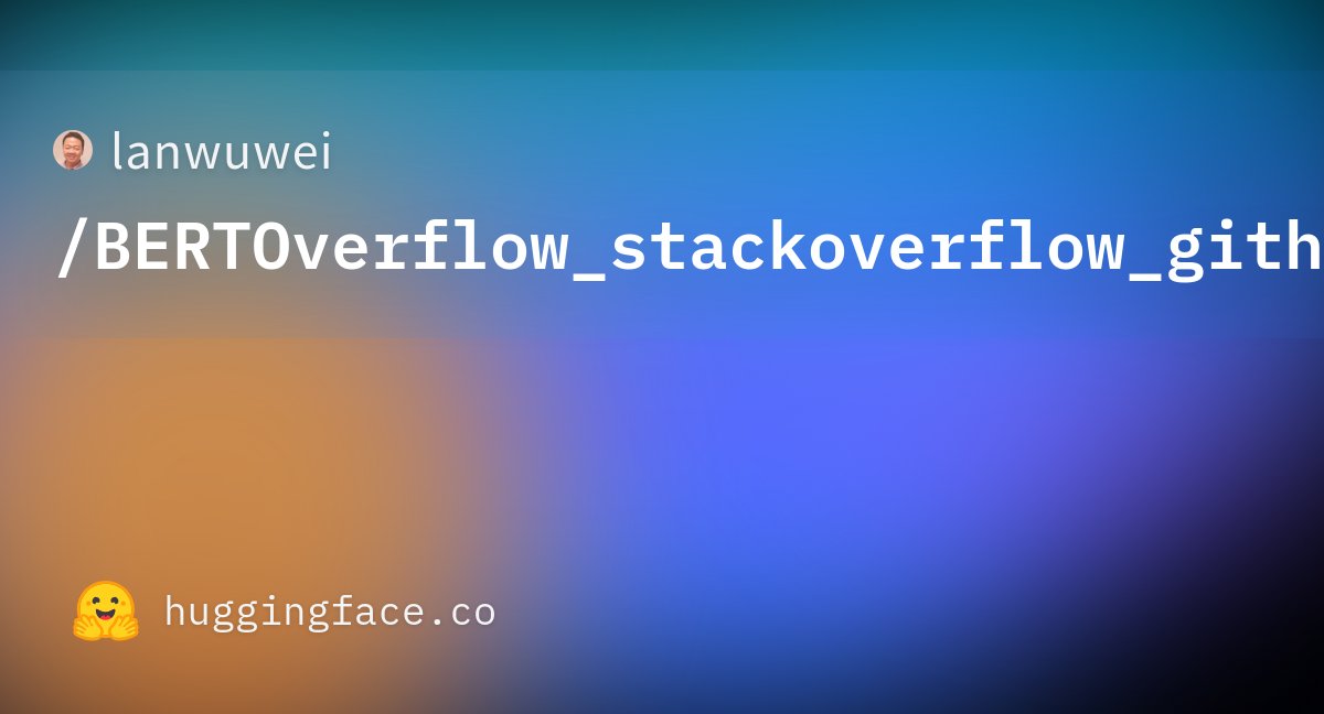 cocoweixu's tweet card. lanwuwei/BERTOverflow_stackoverflow_github · Hugging Face