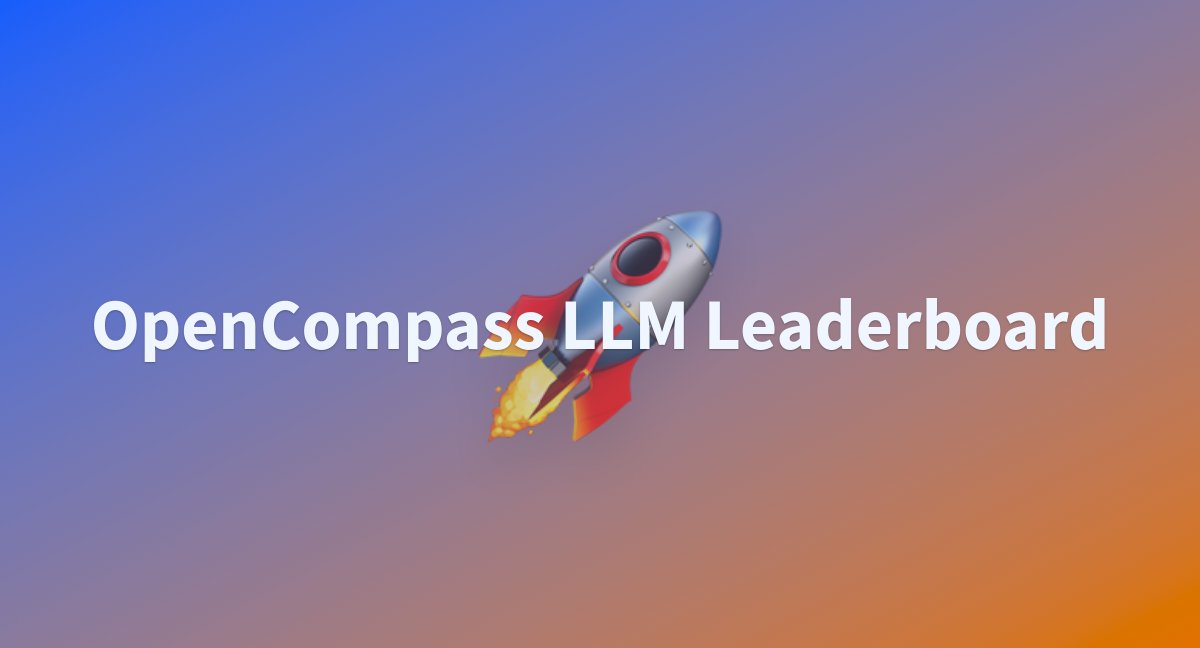 OpenMMLab's tweet card. OpenCompass LLM Leaderboard - a Hugging Face Space by opencompass