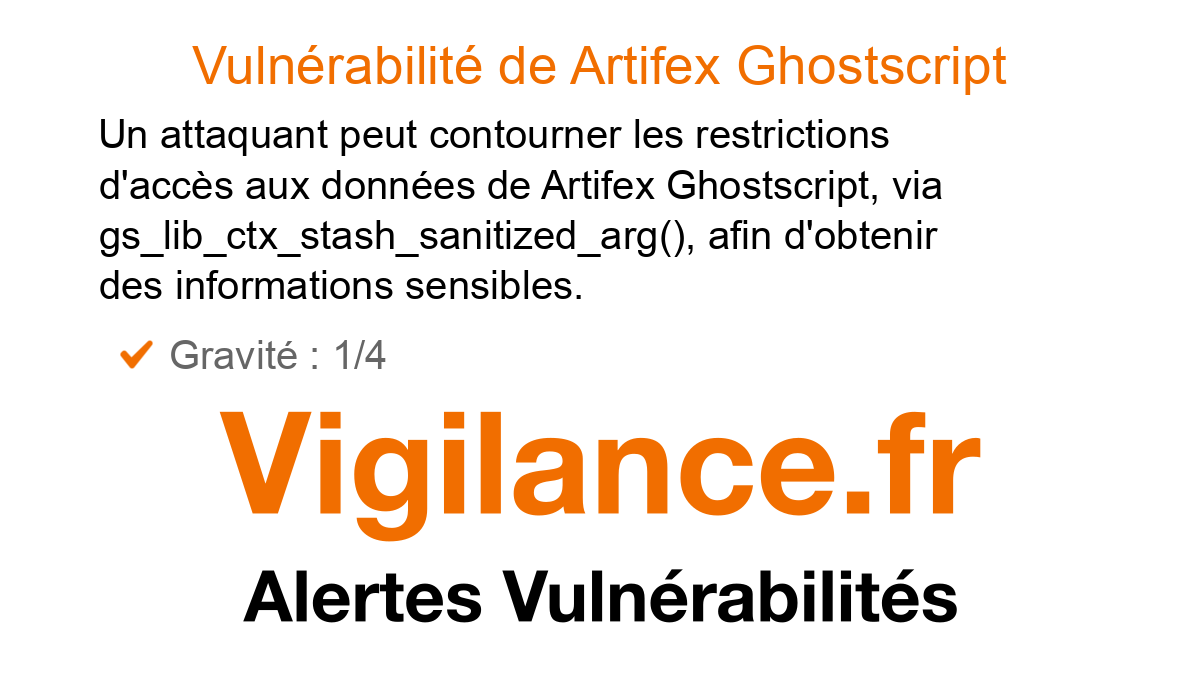 vigilance_fr's tweet card. Un attaquant peut contourner les restrictions d'accès aux données de Artifex Ghostscript, via gs_lib_ctx_stash_sanitized_arg(), afin d'obtenir des informations sensibles, identifié par CVE-2025-48708.