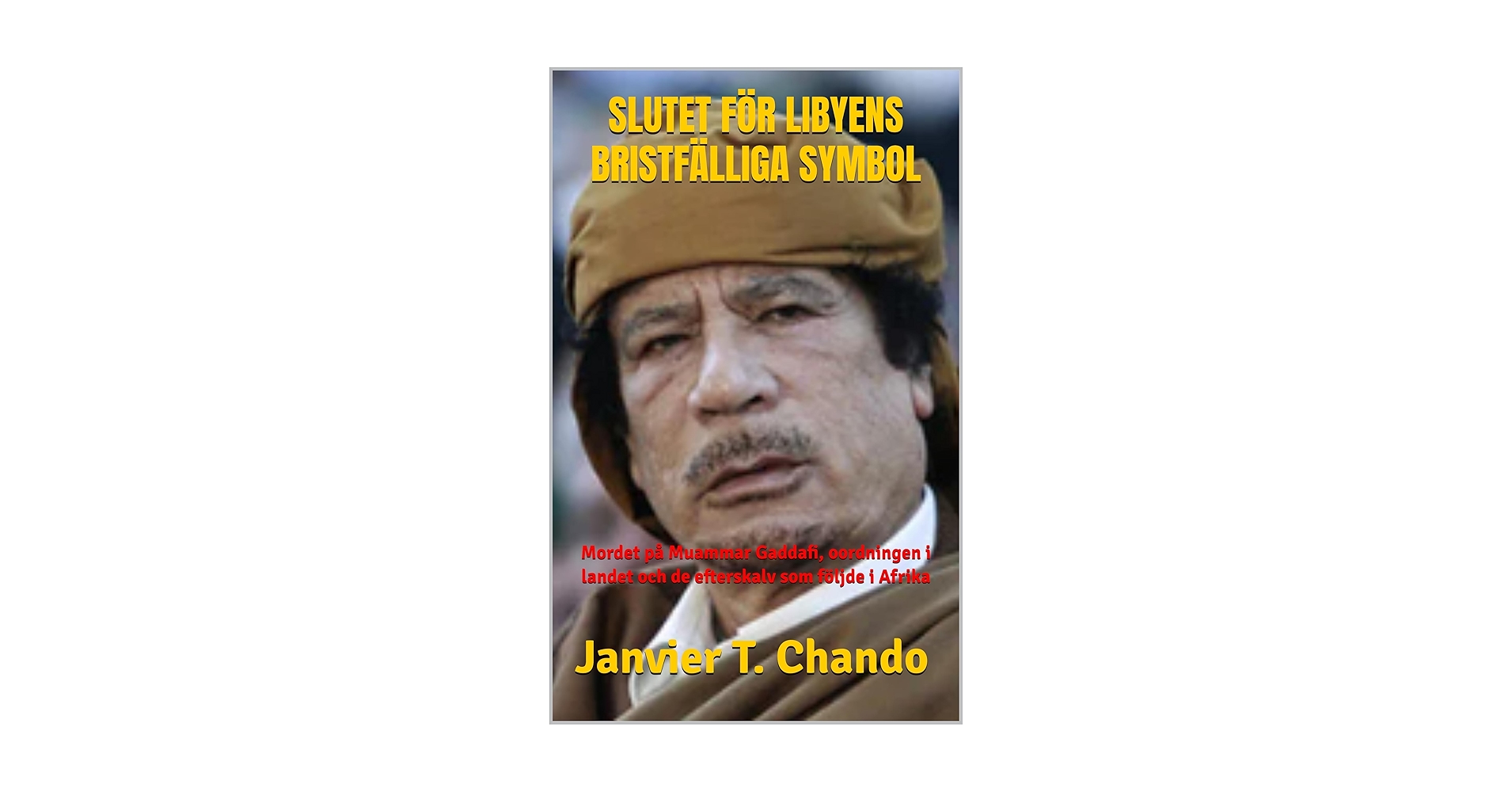 Janvierchando's tweet card. Denna redogörelse för Muammar Gaddafi tar oss med till hans väg till makten, till de ögonblick då han stod i rampljuset, och sedan till hans vedermödor och hans snabba eliminering från den geopolit...