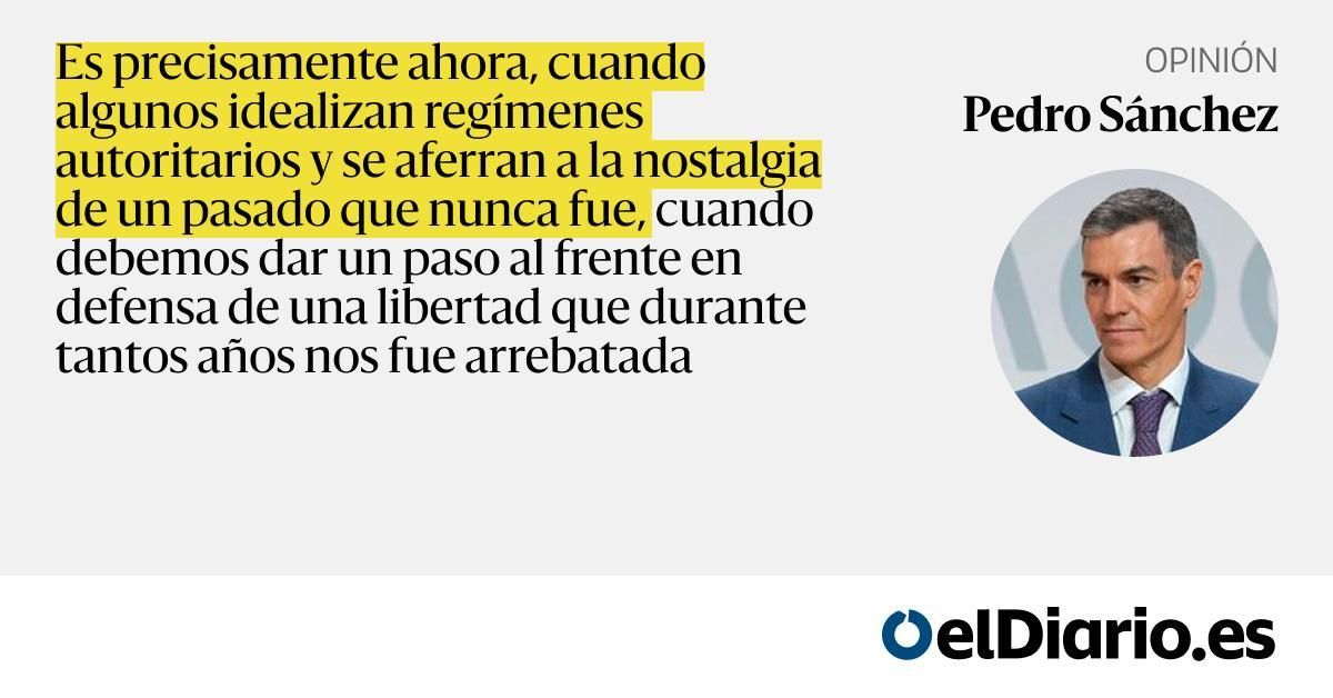 sanchezcastejon's tweet card. Es precisamente ahora, cuando algunos idealizan regímenes autoritarios y se aferran a la nostalgia de un pasado que nunca fue, cuando debemos dar un paso al frente en defensa de una libertad que...