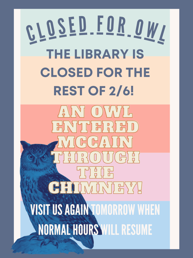 McCainLibrary's tweet card. We are working diligently on safely getting an owl that has entered McCain Library out of the building! We are closing the library for the rest of the day. Until then, email us at library@agnesscot…