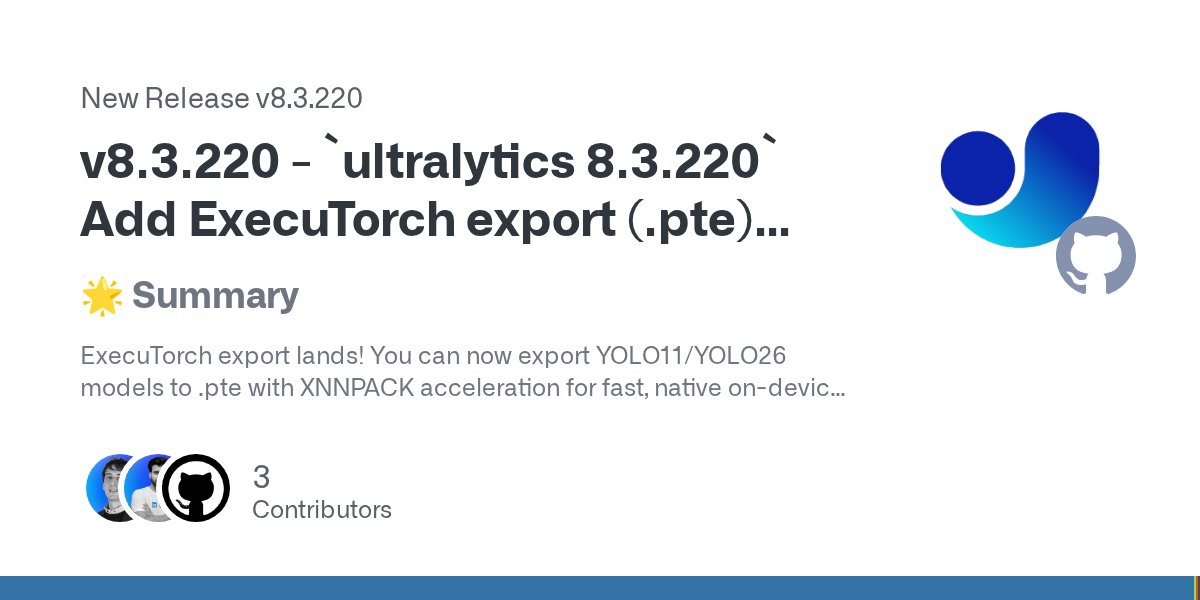 ultralytics's tweet card. 🌟 Summary ExecuTorch export lands! You can now export YOLO11/YOLO26 models to .pte with XNNPACK acceleration for fast, native on-device inference on mobile and edge devices. Plus, a stability fix...