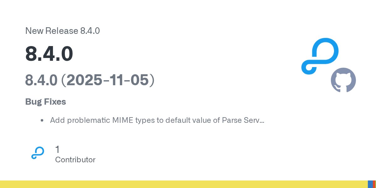 ParsePlatform's tweet card. 8.4.0 (2025-11-05) Bug Fixes Add problematic MIME types to default value of Parse Server option fileUpload.fileExtensions (#9902) (fa245cb) Uploading a file by providing an origin URL allows for S...