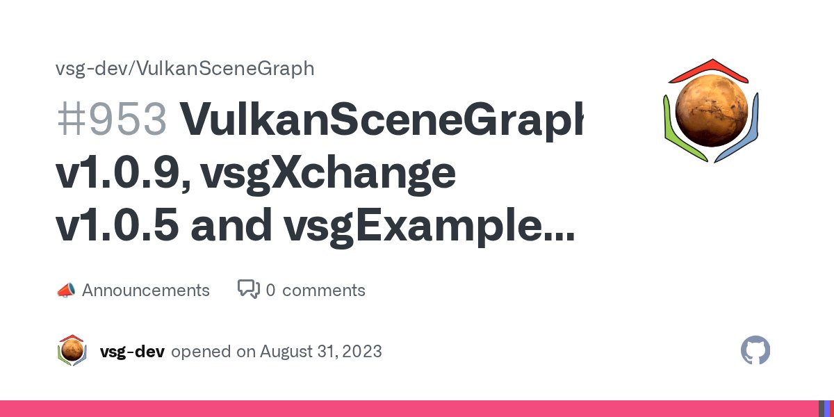 RobertOsfield's tweet card. Hi All, I have now tagged the latest VulkanSceneGraph, vsgXchange and vsgExamples releases: https://github.com/vsg-dev/VulkanSceneGraph/releases/tag/v1.0.9 https://github.com/vsg-dev/vsgXchange/rel...