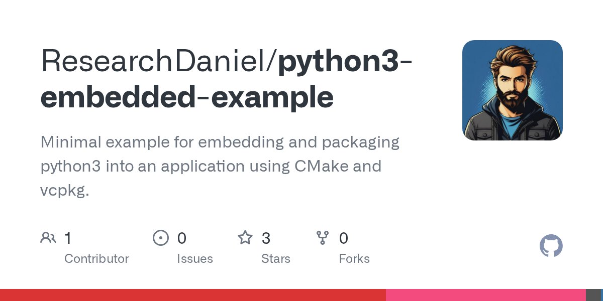 ResearchDaniel's tweet card. Minimal example for embedding and packaging python3 into an application using CMake and vcpkg. - GitHub - ResearchDaniel/python3-embedded-example: Minimal example for embedding and packaging pytho...