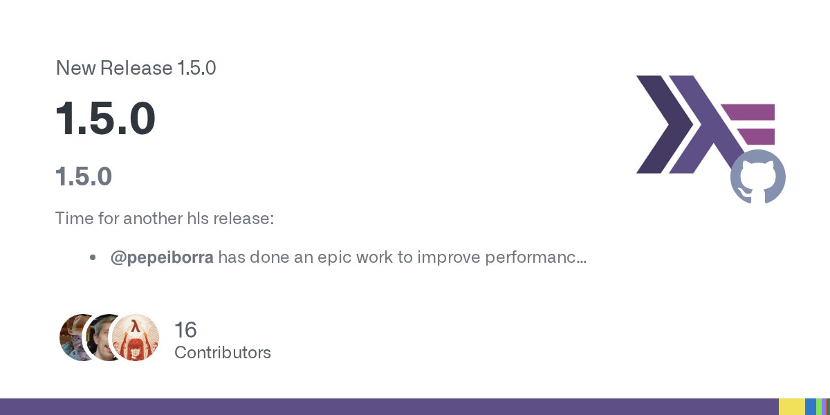 IdeHaskell's tweet card. 1.5.0 Time for another hls release: @pepeiborra has done an epic work to improve performance, redefining some of the core pieces of HLS You can take an overall look to improvements in these slide...